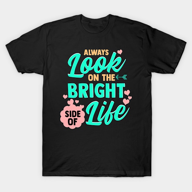 Always Look On The Bright Side Of Life T-Shirt by theperfectpresents